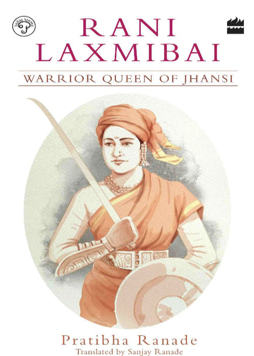 Rani Laxmibai: Warrior-Queen of Jhansi