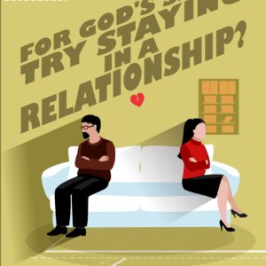 For God’s Sake! Try Staying in a Relationship?