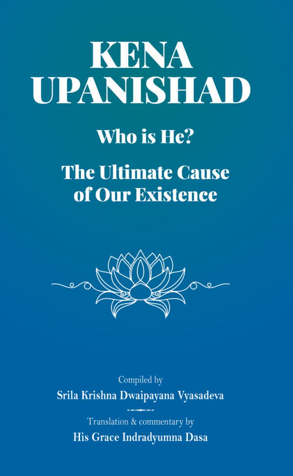 KENA UPANISHAD (Who Is He? The Ultimate Cause of Our Existence)